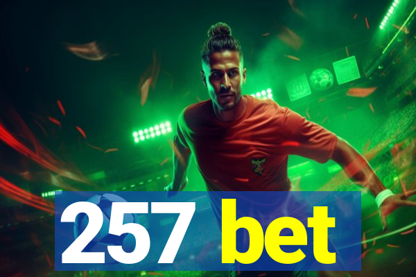 257 bet